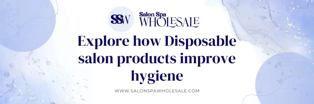 Disposable salon products improve hygiene